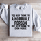 You May Think Im A Horrible Person Sweatshirt 0