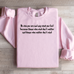 be who you are and say what you feel sweatshirt