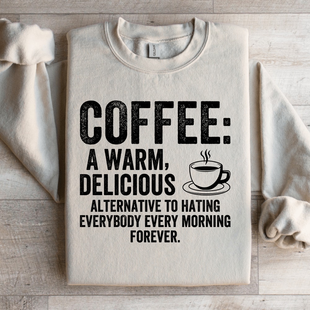 Coffee A Warm Delicious Alternative To Hating Every Body Sweatshirt 3