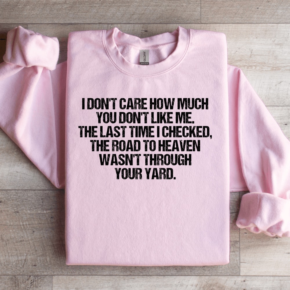 I Dont Care How Much You Dont Like Me Sweatshirt 2