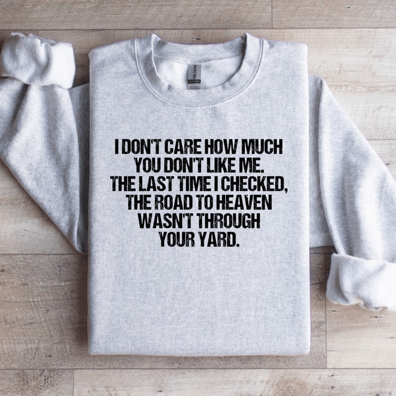I Dont Care How Much You Dont Like Me Sweatshirt 4