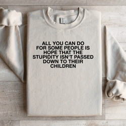 all you can do for some people is hope sweatshirt