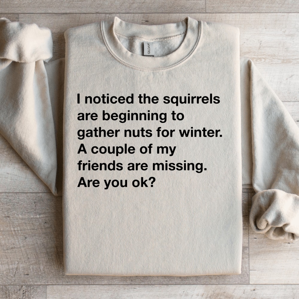 I Noticed The Squirrels Are Beginning To Gather Nuts For Winter Sweatshirt 3