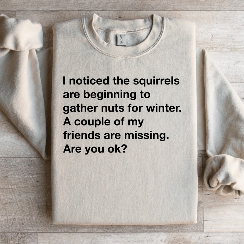 I Noticed The Squirrels Are Beginning To Gather Nuts For Winter Sweatshirt 3