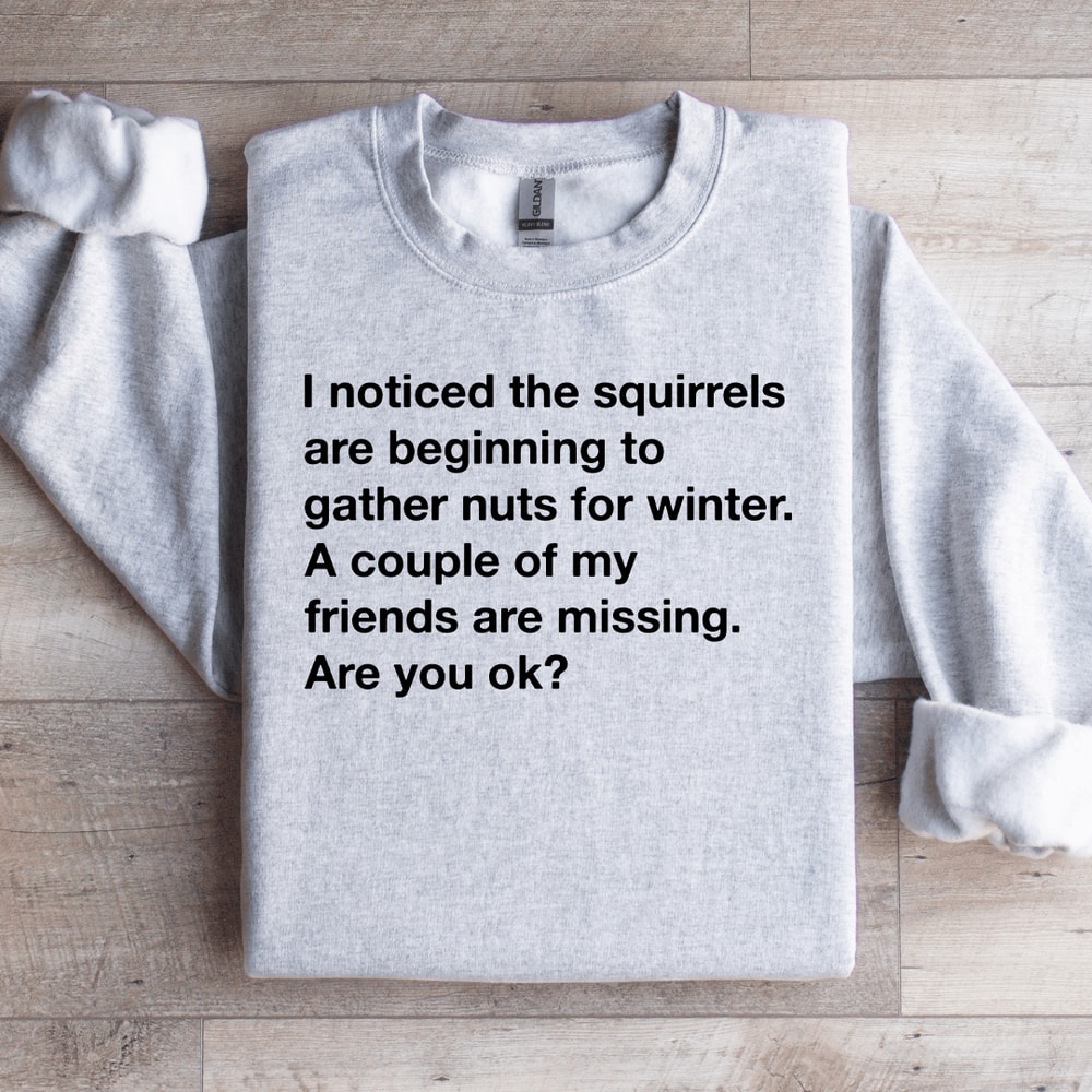 I Noticed The Squirrels Are Beginning To Gather Nuts For Winter Sweatshirt 4