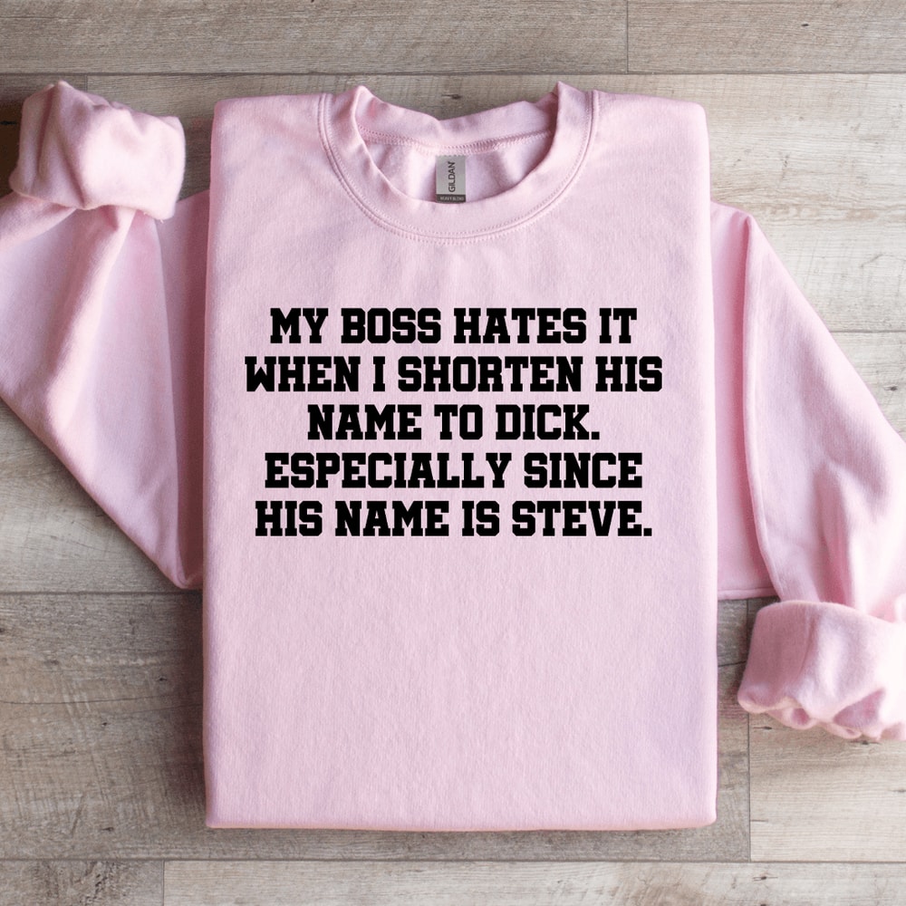 My Boss Hates It When I Shorten His Name To Dick Especially Sweatshirt 2