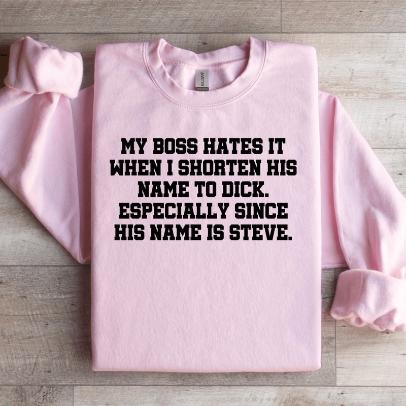 My Boss Hates It When I Shorten His Name To Dick Especially Sweatshirt 2