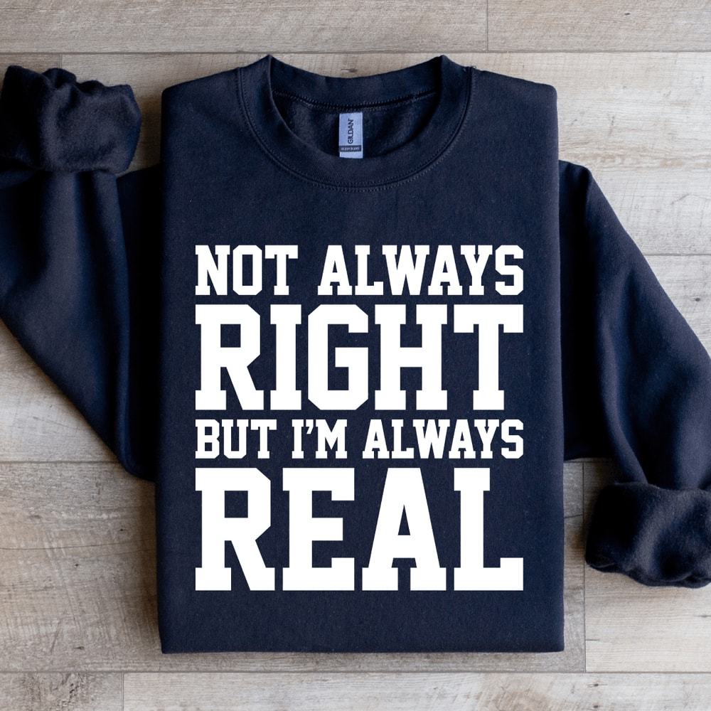 NOT Always Right But Im Always Sweatshirt 1