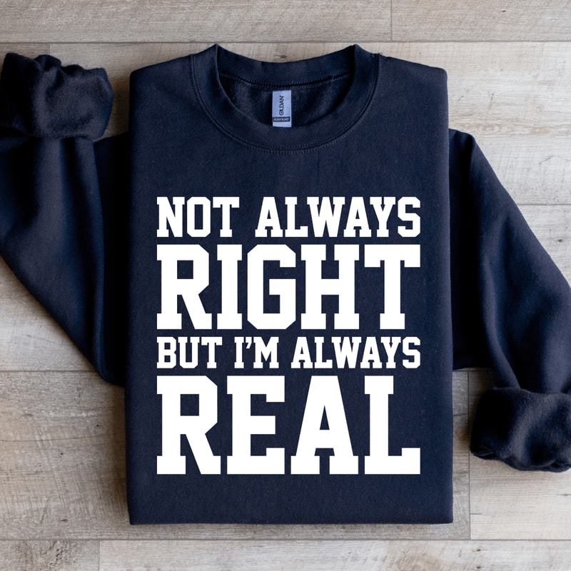 NOT Always Right But Im Always Sweatshirt 1