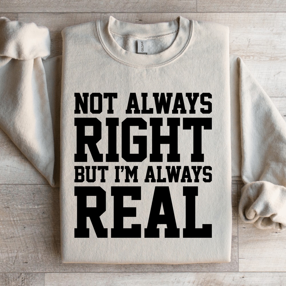 NOT Always Right But Im Always Sweatshirt 3