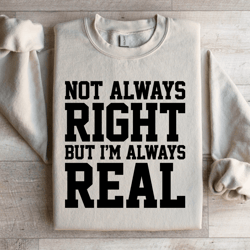 not always right but i'm always sweatshirt