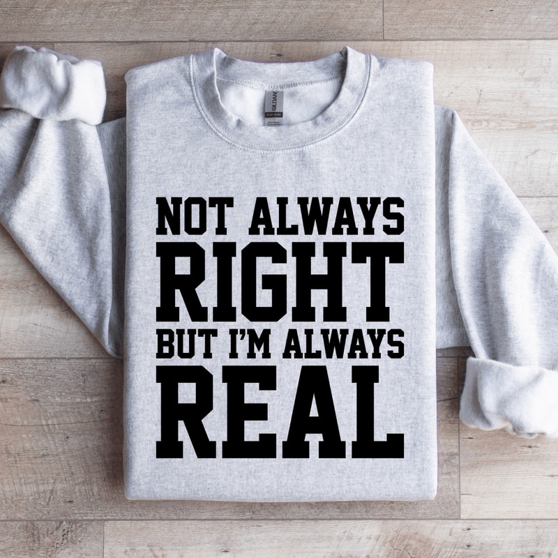 NOT Always Right But Im Always Sweatshirt 4