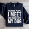 The More People I Meet The More I Love My Dog Sweatshirt 1