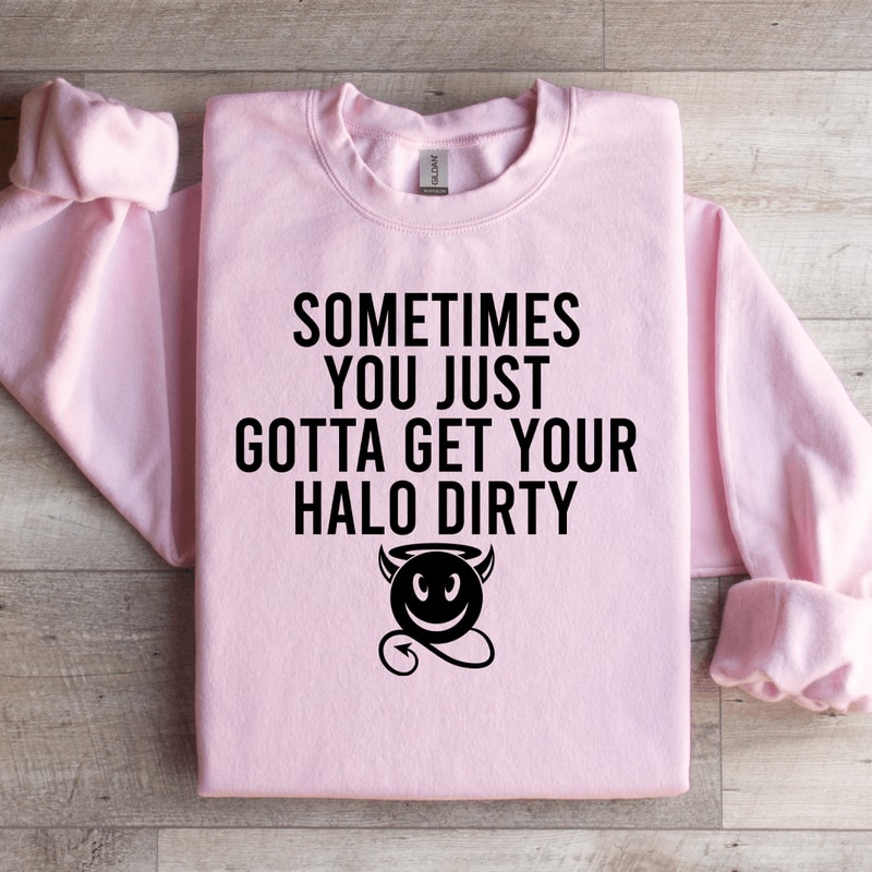 Sometimes You Just Gotta Get Your Halo Dirty Sweatshirt 0