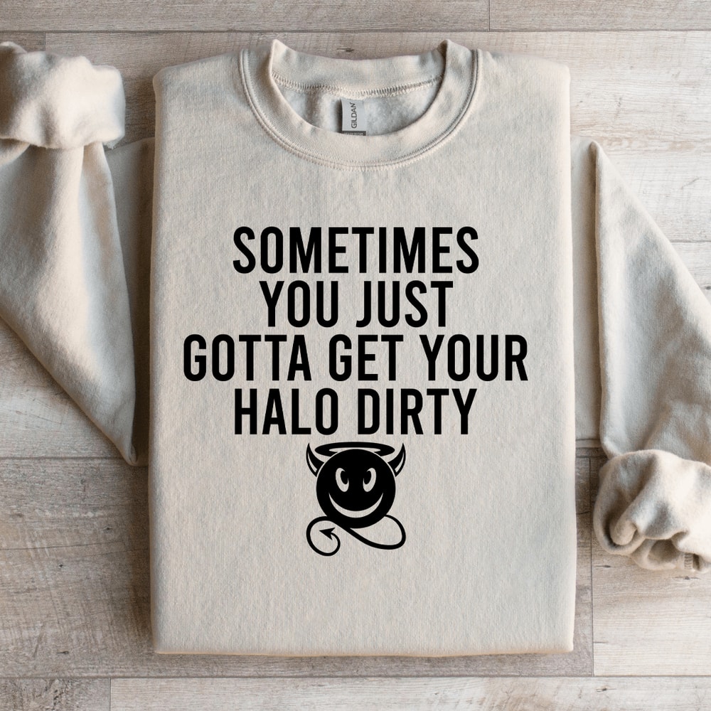 Sometimes You Just Gotta Get Your Halo Dirty Sweatshirt 2