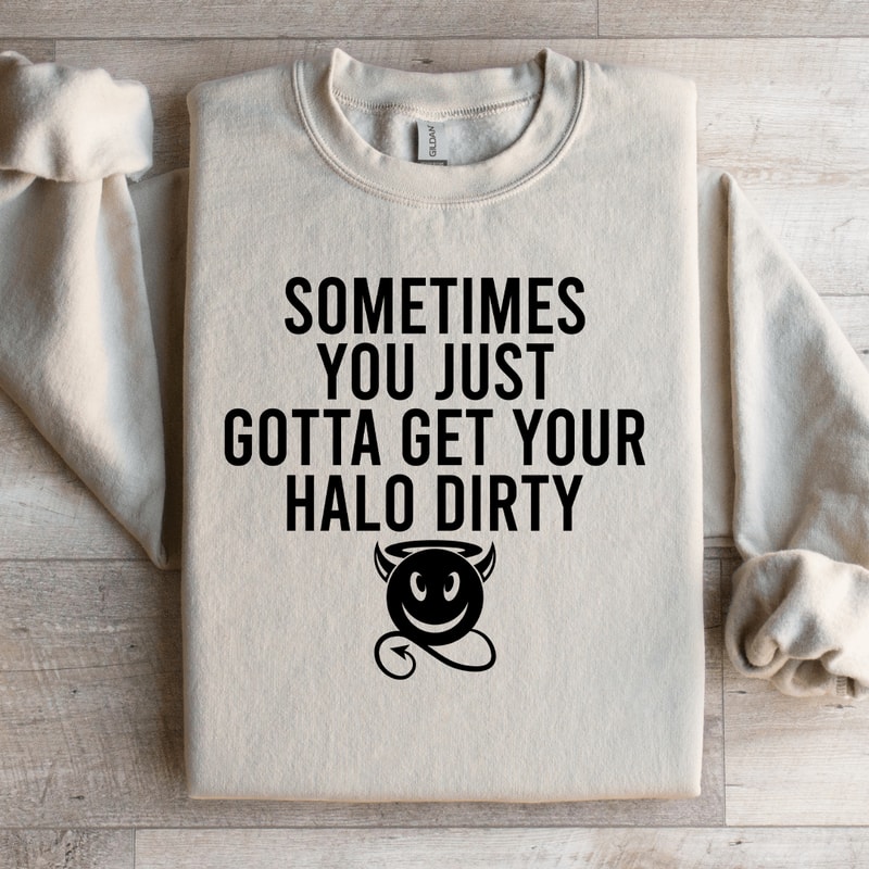 Sometimes You Just Gotta Get Your Halo Dirty Sweatshirt 2
