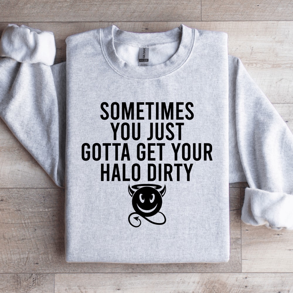 Sometimes You Just Gotta Get Your Halo Dirty Sweatshirt 3
