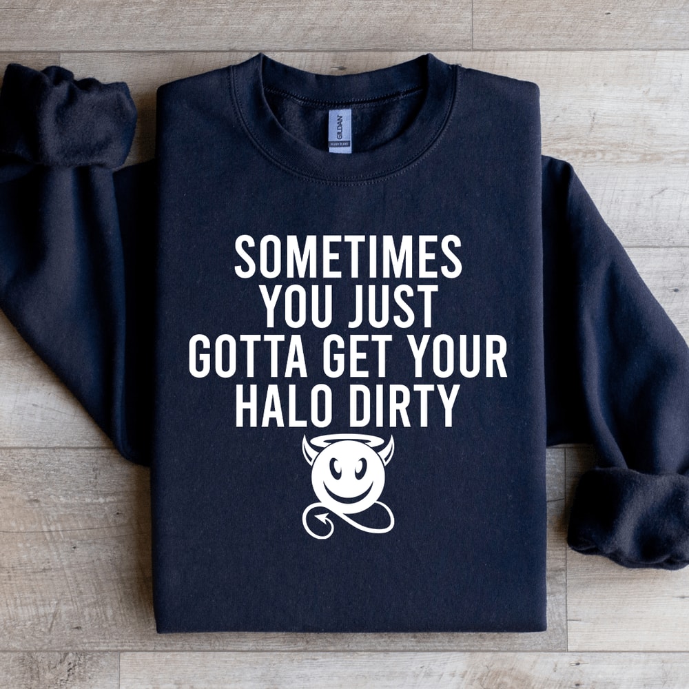 Sometimes You Just Gotta Get Your Halo Dirty Sweatshirt 4