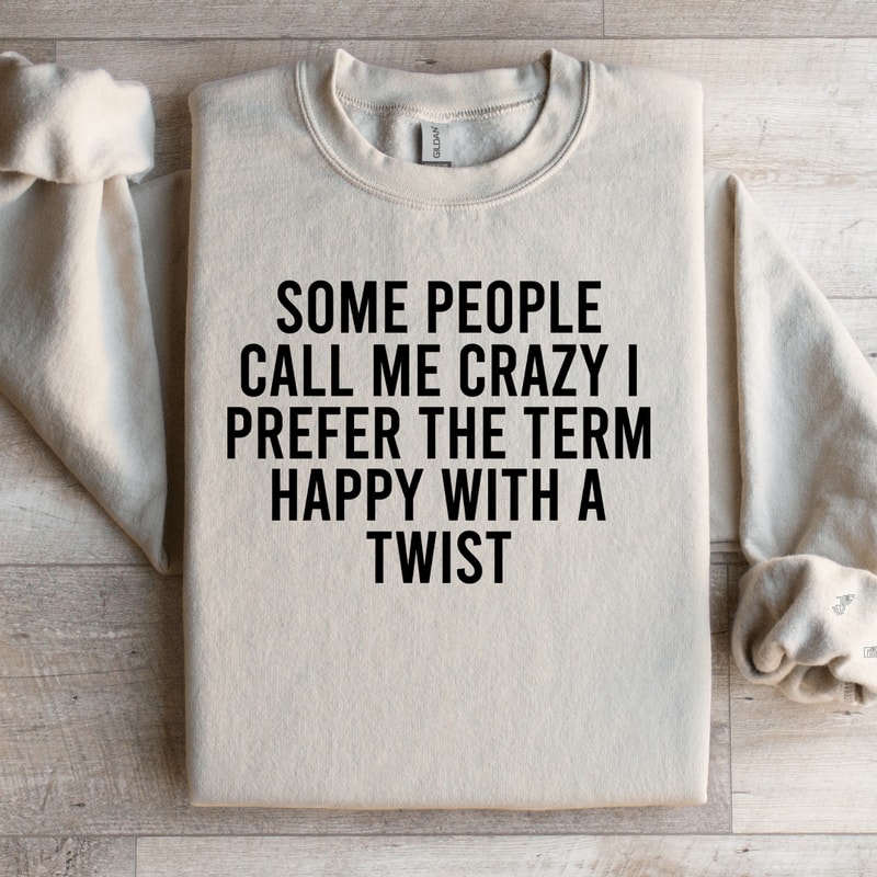 Some People Call Me Crazy I Prefer The Term Happy With A Twist Sweatshirt 2