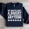 MY MOUTH ISNT BAKERY I DONT SUGARCOAT SWEATSHIRT 1