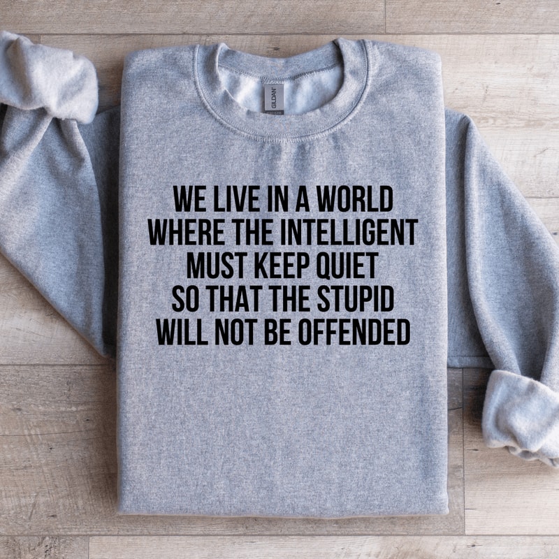 We Live In A World Where The Intelligent Must Keep Quiet Sweatshirt 2