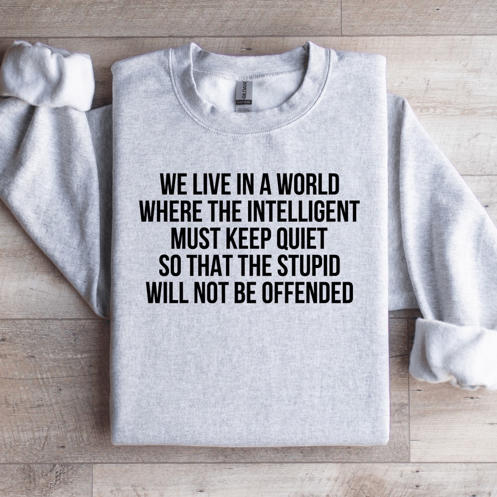 We Live In A World Where The Intelligent Must Keep Quiet Sweatshirt 4