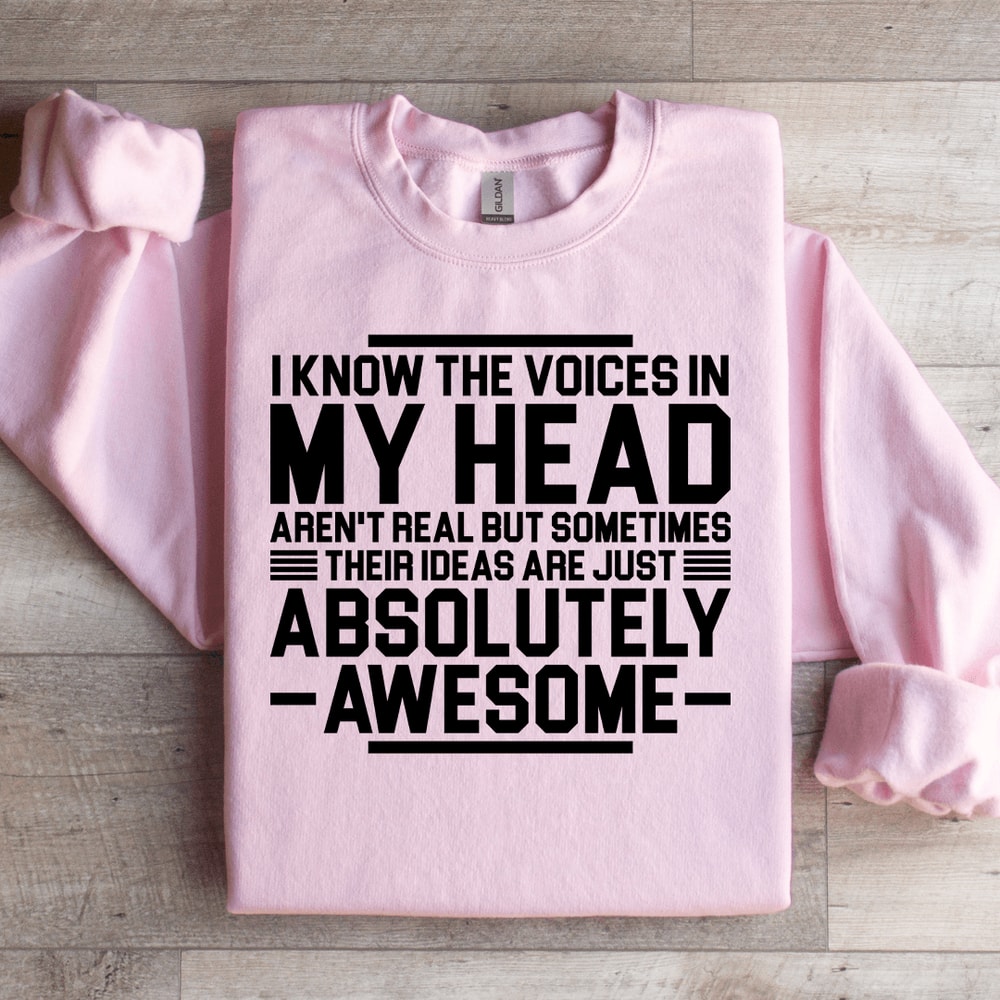 I Know The Voices In My Head Arent Real But Sometimes Their Sweatshirt 1
