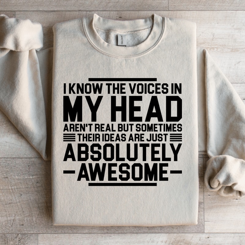 I Know The Voices In My Head Arent Real But Sometimes Their Sweatshirt 2