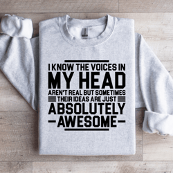 i know the voices in my head aren't real but sometimes their sweatshirt