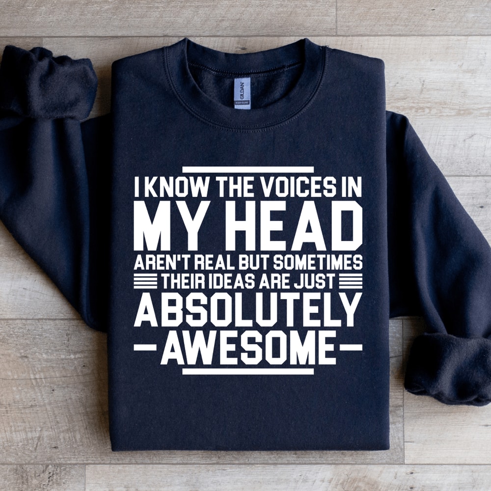 I Know The Voices In My Head Arent Real But Sometimes Their Sweatshirt 3