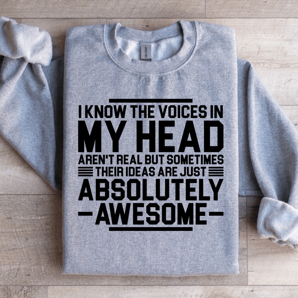 I Know The Voices In My Head Arent Real But Sometimes Their Sweatshirt 4