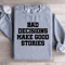 Bad Decisions Make Good Stories Sweatshirt 0