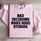 Bad Decisions Make Good Stories Sweatshirt 1