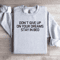 Dont Give Up On Your Dreams Stay In Bed Sweatshirt 4