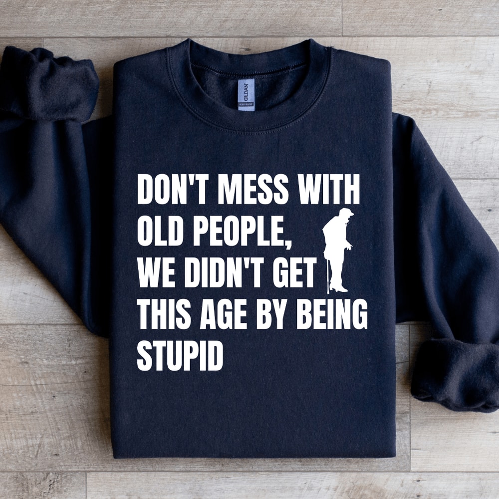 Dont Mess With Old People Sweatshirt 1