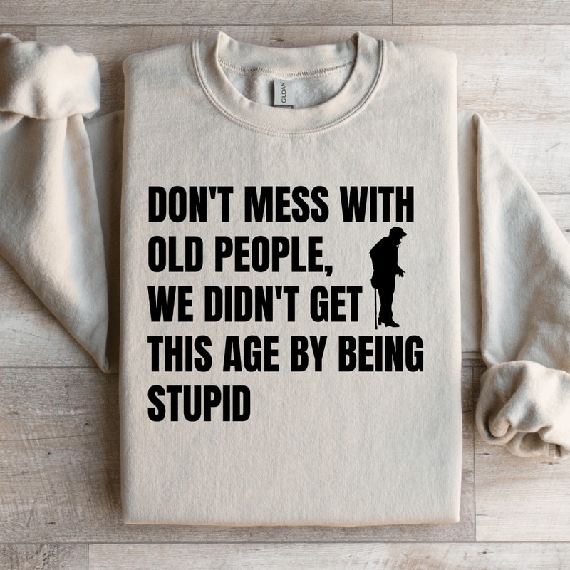 Dont Mess With Old People Sweatshirt 3