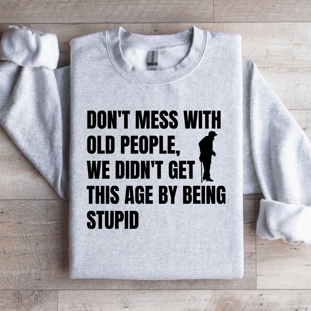 Dont Mess With Old People Sweatshirt 4