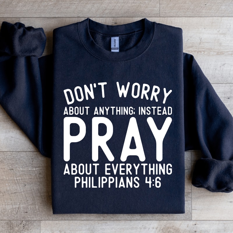Dont Worry About Anything Sweatshirt 1