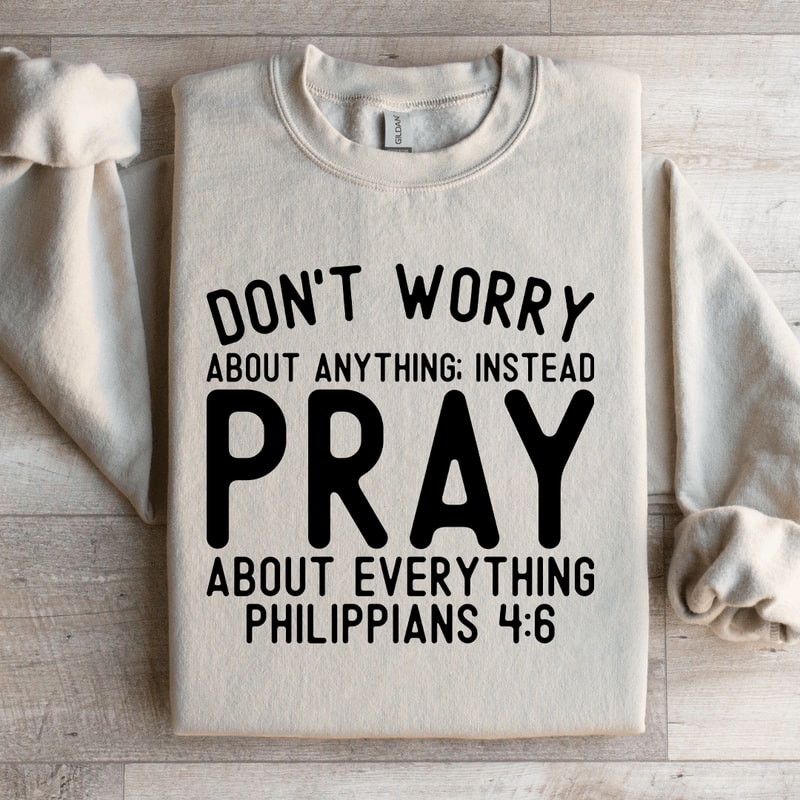 Dont Worry About Anything Sweatshirt 0
