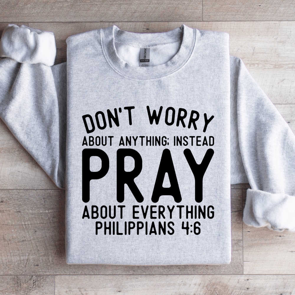 Dont Worry About Anything Sweatshirt 4