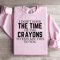I Dont Have The Time Or The Crayons Sweatshirt 0