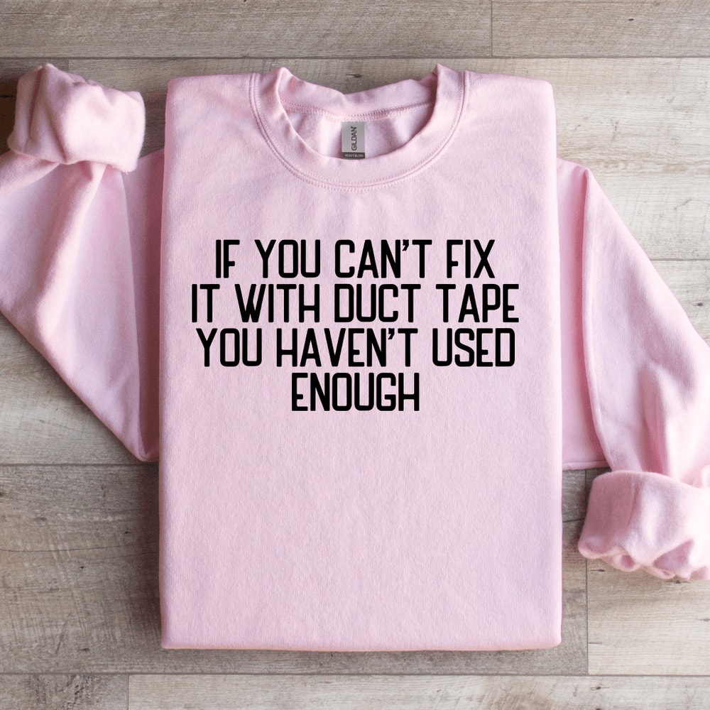 If You Cant Fix It With Duct Tape Sweatshirt 1