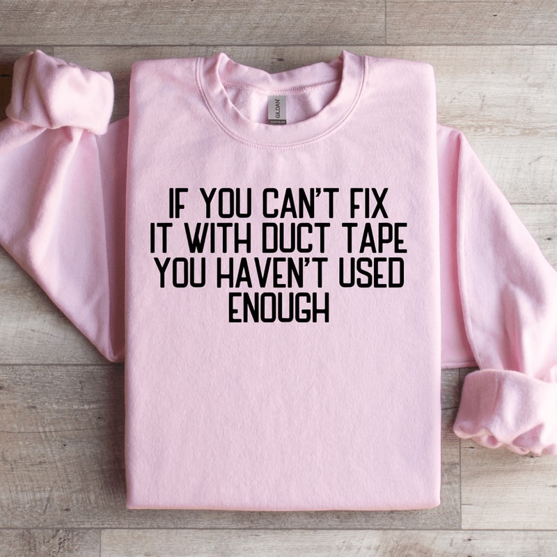 If You Cant Fix It With Duct Tape Sweatshirt 1