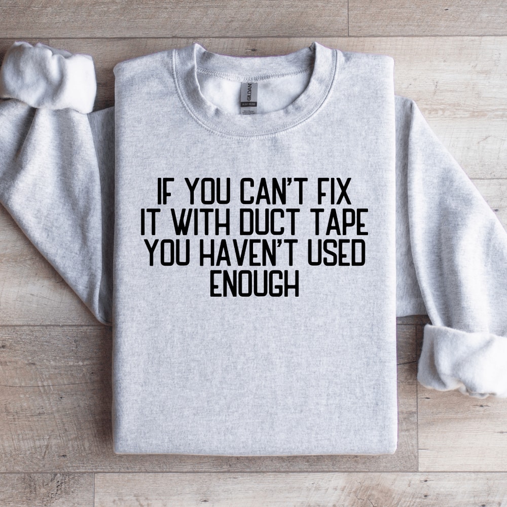 If You Cant Fix It With Duct Tape Sweatshirt 3