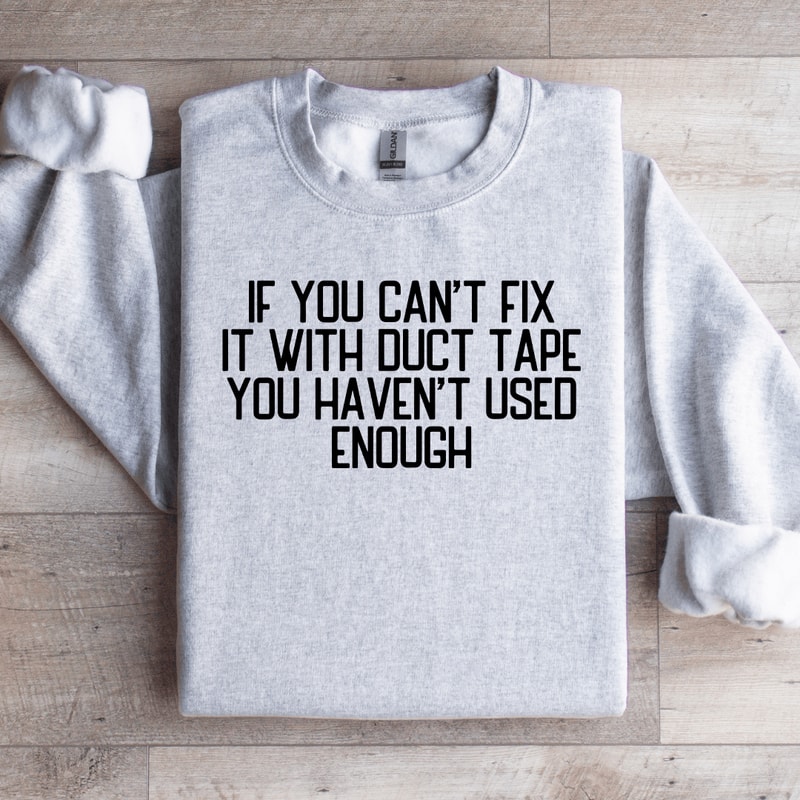 If You Cant Fix It With Duct Tape Sweatshirt 3