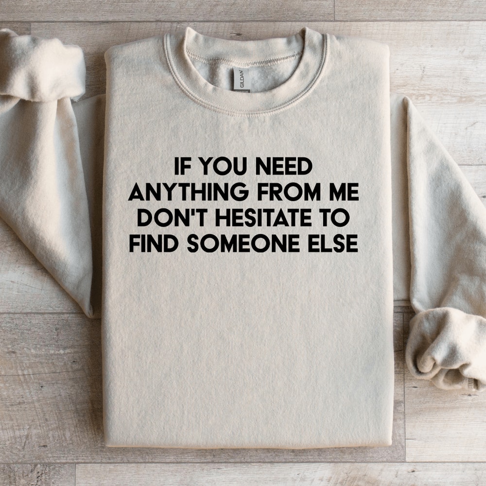 If You Need Anything Sweatshirt 3