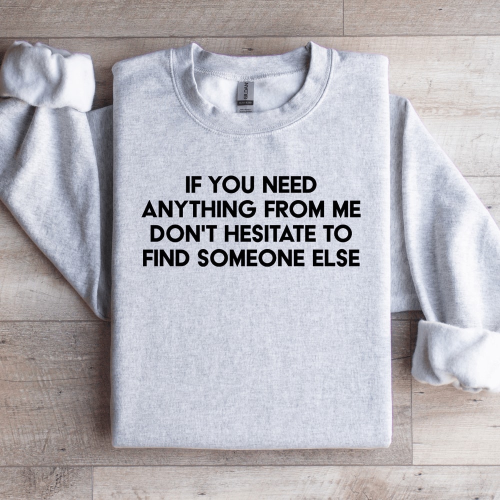 If You Need Anything Sweatshirt 4