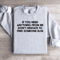 If You Need Anything Sweatshirt 4