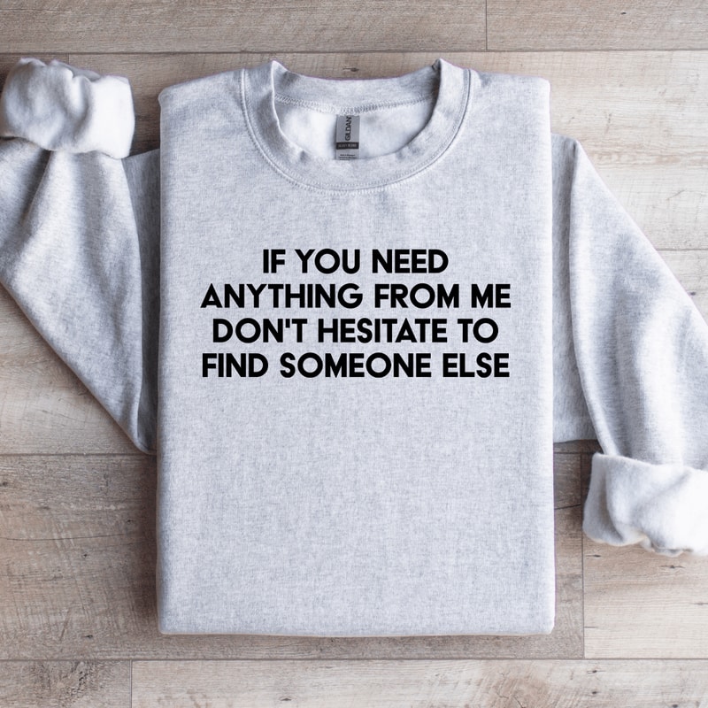 If You Need Anything Sweatshirt 4