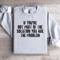 If Youre Not Part Of The Solution Sweatshirt 0